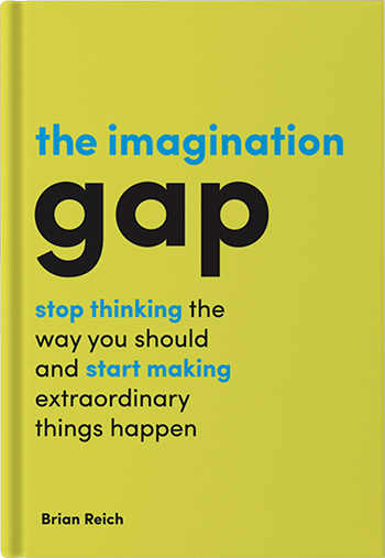 Book cover for The Imagination Gap: Stop Thinking The Way You Should And Start Making Extraordinary Things Happen, a book by Brian  Reich